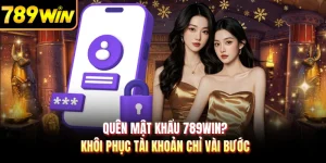 Quên Mật Khẩu 789WIN? Khôi Phục Tài Khoản Chỉ Vài Bước